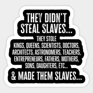 They didn't steal slaves...they made them Sticker